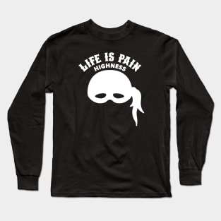 Life is Pain Highness - Princess Bride Long Sleeve T-Shirt